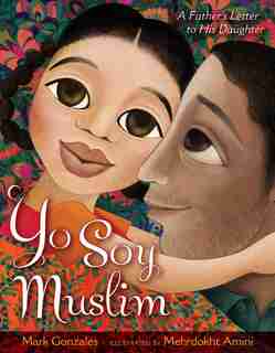Yo Soy Muslim: A Father's Letter to His Daughter by Mark Gonzales