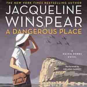 A Dangerous Place: A Maisie Dobbs Novel by Jacqueline Winspear
