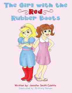The Girl With The Red Rubber Boots by Jennifer Smith Culotta