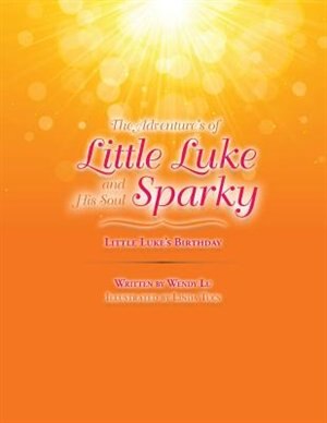 The Adventure's of Little Luke and His Soul Sparky: Little Luke's Birthday by Wendy Lu