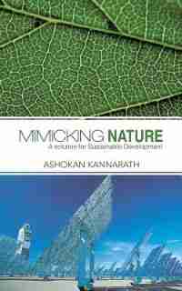 Mimicking Nature: A solution for Sustainable Development by Ashokan Kannarath