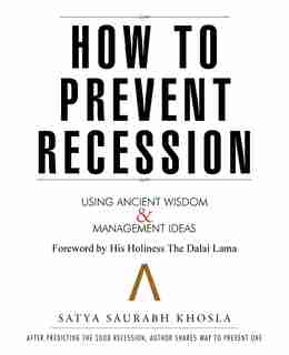 How to Prevent Recession: Using Ancient Wisdom and Management Ideas by Satya Saurabh Khosla