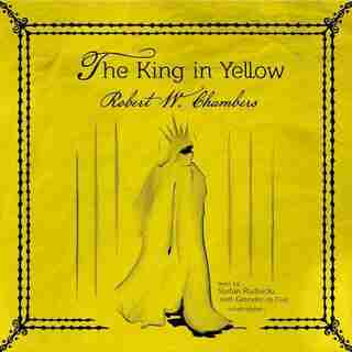 The King In Yellow by Robert W. Chambers