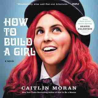 How To Build A Girl: A Novel by Caitlin Moran