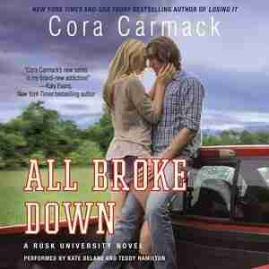 All Broke Down: A Rusk University Novel by Cora Carmack