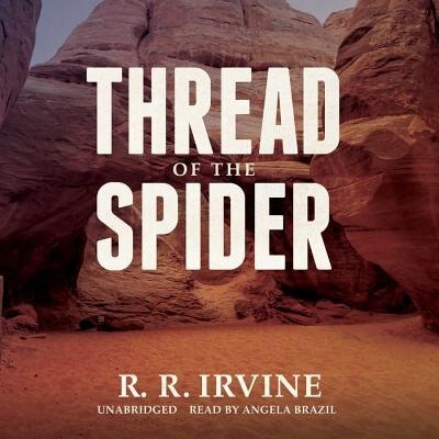 Thread Of The Spider by Robert R. Irvine