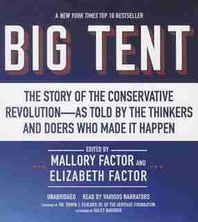 Big Tent: The Story Of The Conservative Revolution-as Told By The Thinkers And Doers Who Made It Happen by Mallory Factor