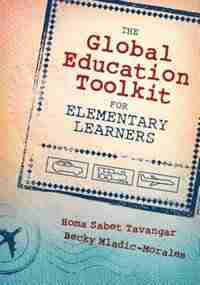 The Global Education Toolkit For Elementary Learners by Homa Sabet Tavangar