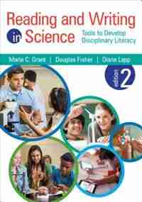 Reading And Writing In Science: Tools To Develop Disciplinary Literacy by Maria C. (cassandra) Grant
