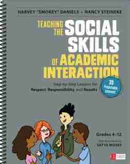 Teaching The Social Skills Of Academic Interaction, Grades 4-12: Step-by-step Lessons For Respect, Responsibility, And Results by Harvey (smokey) A. Daniels