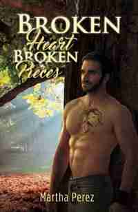 Broken Heart: Broken Pieces by Martha Perez