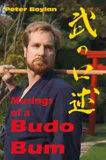 Musings Of A Budo Bum by Peter Boylan