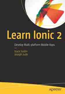 Learn Ionic 2: Develop Multi-platform Mobile Apps by Joyce Justin
