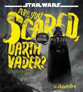 Star Wars Are You Scared, Darth Vader? by Adam Rex
