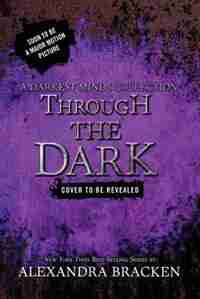 Through The Dark (a Darkest Minds Collection) by Alexandra Bracken