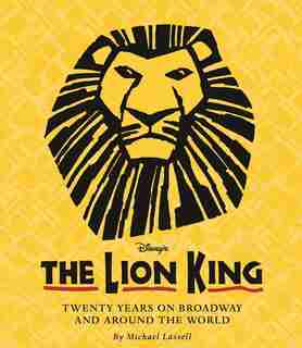 The Lion King: Twenty Years On Broadway And Around The World by Michael Lassell