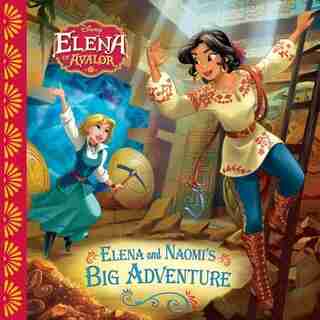 Elena Of Avalor Elena And Naomi's Big Adventure by Disney Books