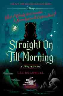 Straight On Till Morning: A Twisted Tale by Liz Braswell