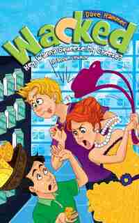 Wacked: Hey, Wanna Squeeze My Cheese? A Book of Humor by Dave Hammer