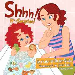 Scrub-a-dub-dub, Rebecca's In The Tub! by Donna Simard