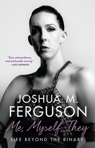 Me, Myself, They: Life Beyond the Binary by Joshua M. Ferguson