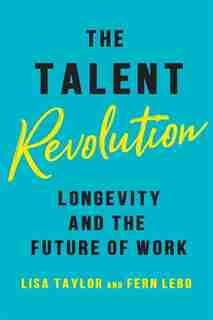 The Talent Revolution: Longevity and the Future of Work by Lisa Taylor