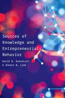 Sources Of Knowledge And Entrepreneurial Behavior by David Audretsch