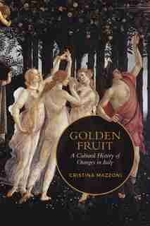 Golden Fruit: A Cultural History of Oranges in Italy de Christina Mazzoni