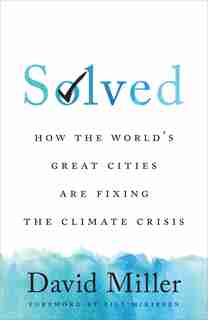 Solved: How The World's Great Cities Are Fixing The Climate Crisis by David Miller