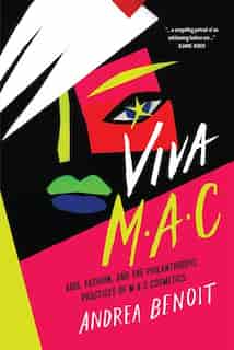 Viva Mac: Aids, Fashion, And The Philanthropic Practices Of Mac Cosmetics by Andrea Benoit