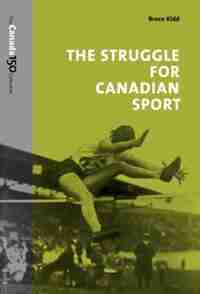 The Struggle for Canadian Sport by Bruce Kidd