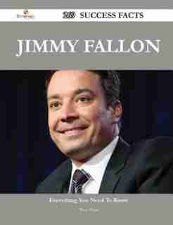 Jimmy Fallon 269 Success Facts - Everything you need to know about Jimmy Fallon by Tony Sloan