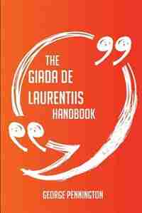 The Giada De Laurentiis Handbook - Everything You Need To Know About Giada De Laurentiis de George Pennington