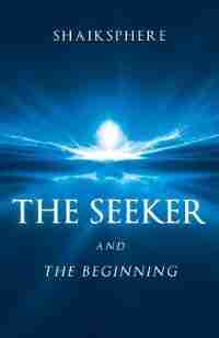 The Seeker and the Beginning by Shaiksphere