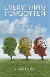 Everything Forgotten: The Conversation by Sir John Hawkins