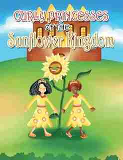 Curly Princesses of the Sunflower Kingdom by David & Claudia Green