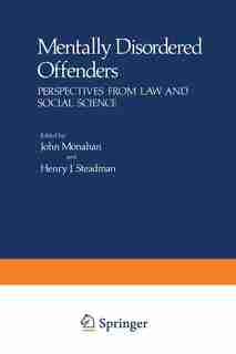 Mentally Disordered Offenders: Perspectives from Law and Social Science by John Monahan