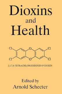 Dioxins and Health by A. Schecter