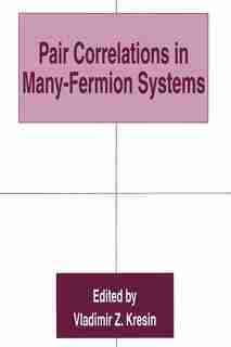 Pair Correlations in Many-Fermion Systems by Vladimir Z. Kresin