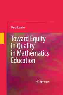 Toward Equity in Quality in Mathematics Education by Murad Jurdak