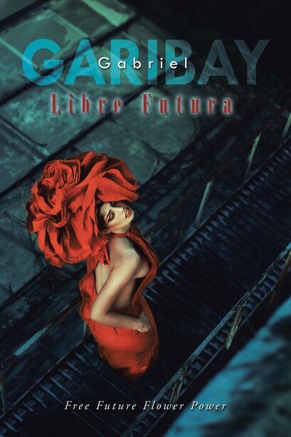 Libre Futura: Free Future Flower Power by Gabriel GARIBAY