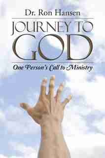 Journey to God: One Person's Call to Ministry by Dr. Ron Hansen