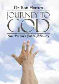 Journey to God: One Person's Call to Ministry by Dr. Ron Hansen