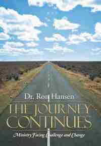 THE JOURNEY CONTINUES: MINISTRY FACING CHALLENGE AND CHANGE by Dr. Ron Hansen