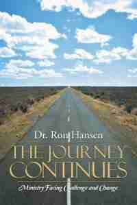 THE JOURNEY CONTINUES: MINISTRY FACING CHALLENGE AND CHANGE by Dr. Ron Hansen