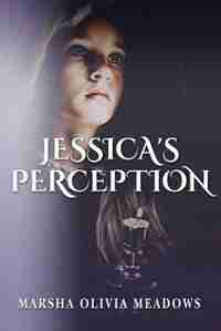 Jessica's Perception by Marsha Olivia Meadows
