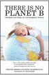 There Is No Planet B Promise And Peril On Our Warming World Book