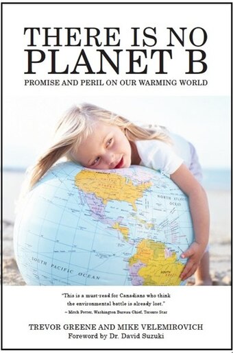 There Is No Planet B Promise And Peril On Our Warming World Book