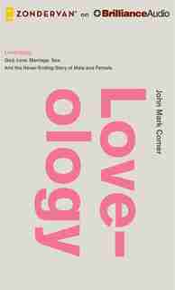 Loveology: God. Love. Marriage. Sex. And the never-ending story of male and female. by John Mark Comer