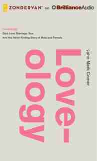Loveology: God. Love. Marriage. Sex. And the never-ending story of male and female. by John Mark Comer